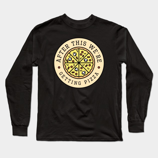 After This We’re Getting Pizza Long Sleeve T-Shirt by LuckyFoxDesigns